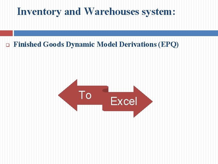 Inventory and Warehouses system: q Finished Goods Dynamic Model Derivations (EPQ) To Excel 