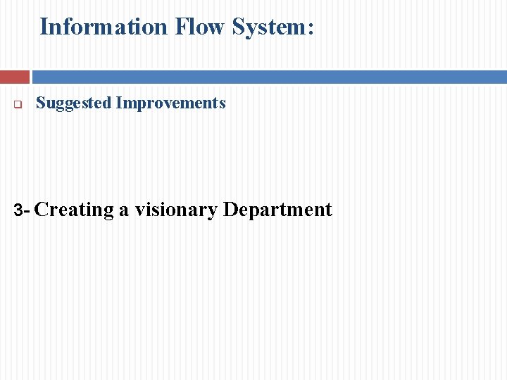Information Flow System: q Suggested Improvements 3 - Creating a visionary Department 