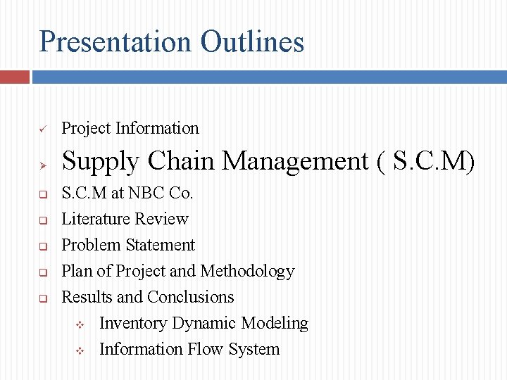 Presentation Outlines ü Project Information Ø Supply Chain Management ( S. C. M) q