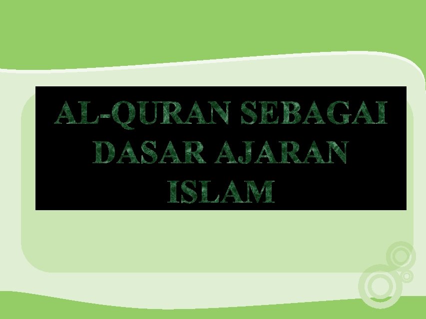 AL-QURAN SEBAGAI DASAR AJARAN ISLAM 