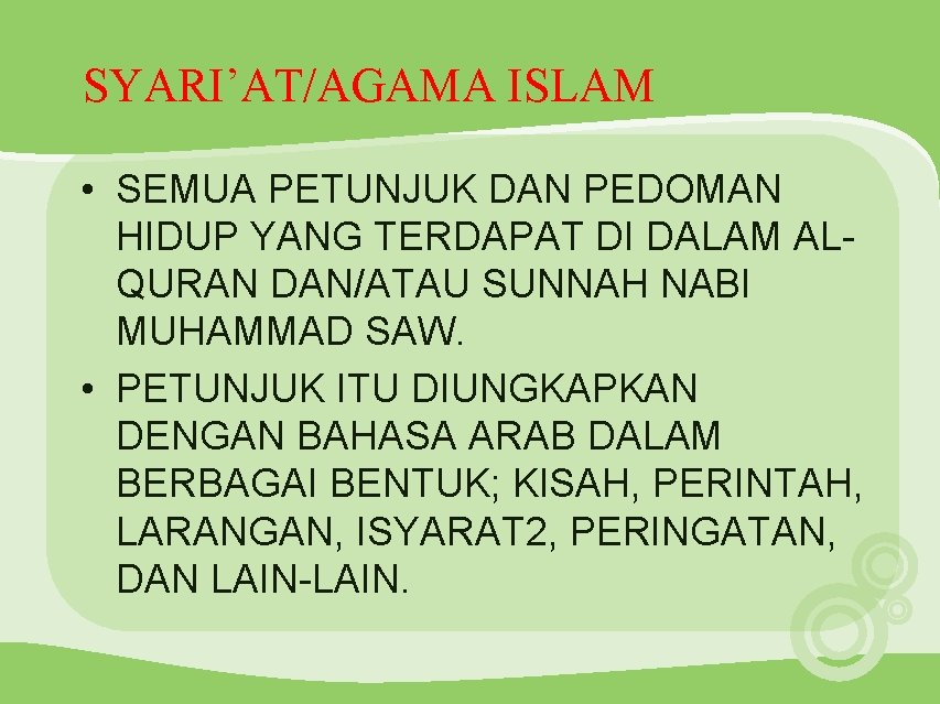 SYARI’AT/AGAMA ISLAM • SEMUA PETUNJUK DAN PEDOMAN HIDUP YANG TERDAPAT DI DALAM ALQURAN DAN/ATAU