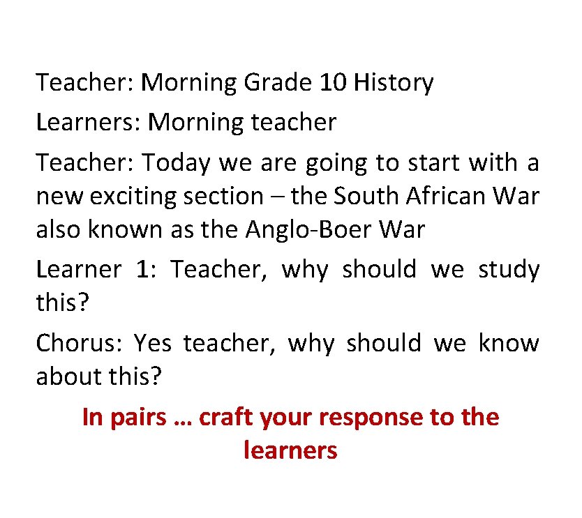 Teacher: Morning Grade 10 History Learners: Morning teacher Teacher: Today we are going to