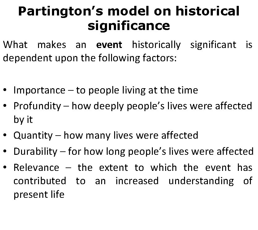 Partington’s model on historical significance What makes an event historically significant is dependent upon
