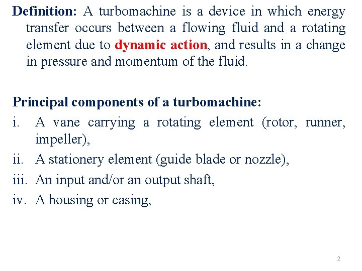 Definition: A turbomachine is a device in which energy transfer occurs between a flowing