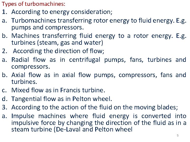 Types of turbomachines: 1. According to energy consideration; a. Turbomachines transferring rotor energy to