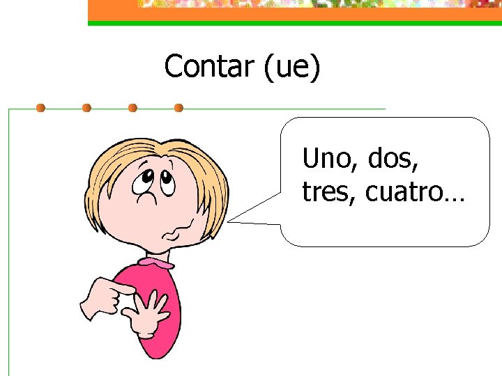 Contar (ue) Uno, dos, tres, cuatro… 