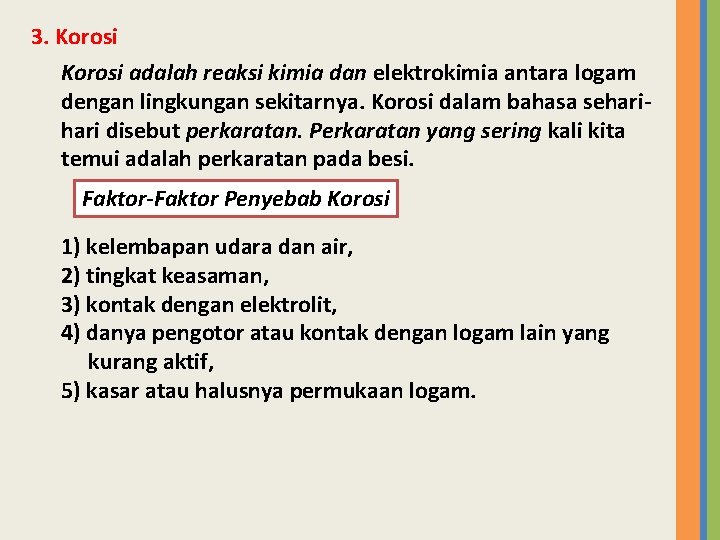 3. Korosi adalah reaksi kimia dan elektrokimia antara logam dengan lingkungan sekitarnya. Korosi dalam