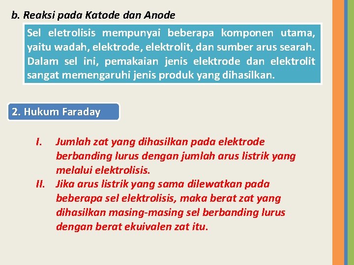 b. Reaksi pada Katode dan Anode Sel eletrolisis mempunyai beberapa komponen utama, yaitu wadah,