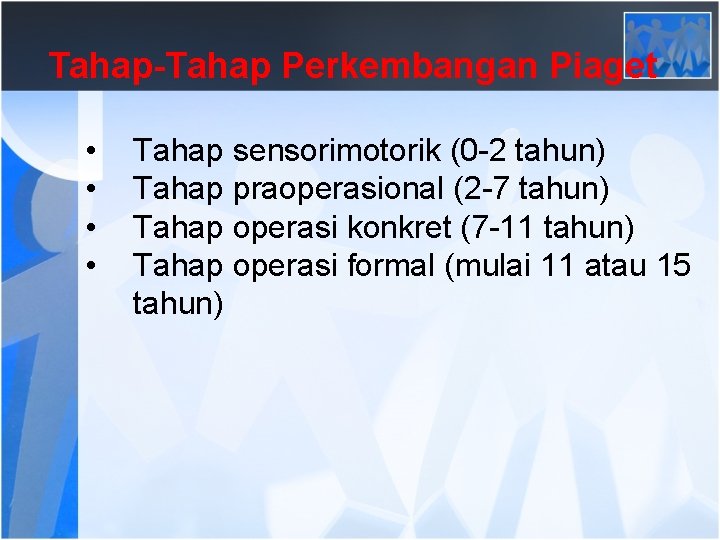 Tahap-Tahap Perkembangan Piaget • • Tahap sensorimotorik (0 -2 tahun) Tahap praoperasional (2 -7