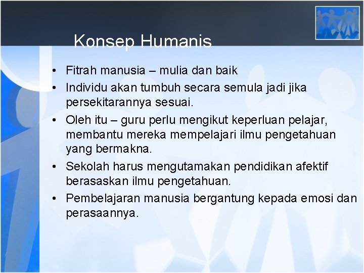 Konsep Humanis • Fitrah manusia – mulia dan baik • Individu akan tumbuh secara