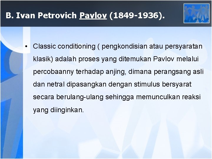 B. Ivan Petrovich Pavlov (1849 -1936). • Classic conditioning ( pengkondisian atau persyaratan klasik)