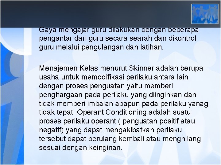 Gaya mengajar guru dilakukan dengan beberapa pengantar dari guru secara searah dan dikontrol guru