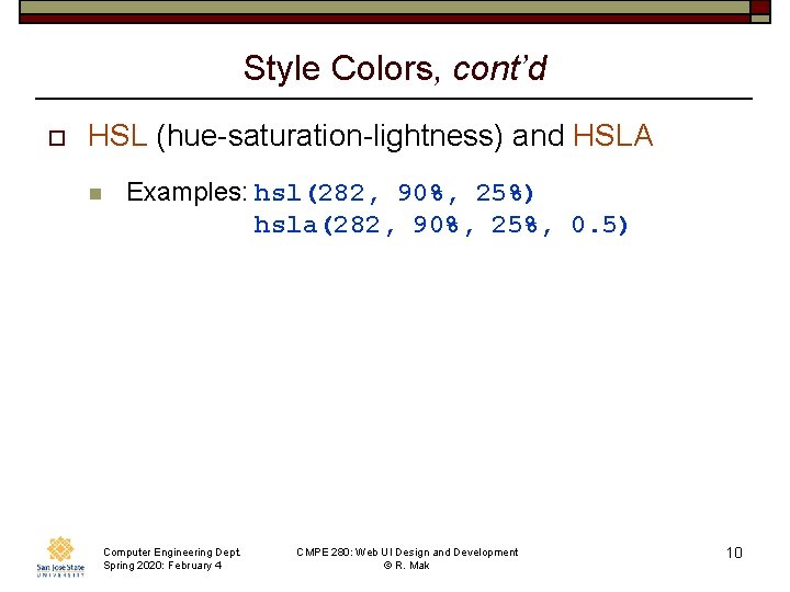 Style Colors, cont’d o HSL (hue-saturation-lightness) and HSLA n Examples: hsl(282, 90%, 25%) hsla(282,