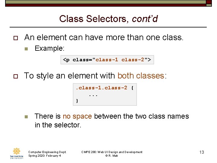 Class Selectors, cont’d o An element can have more than one class. n Example: