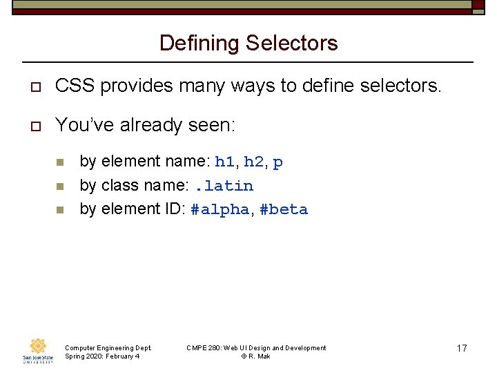 Defining Selectors o CSS provides many ways to define selectors. o You’ve already seen: