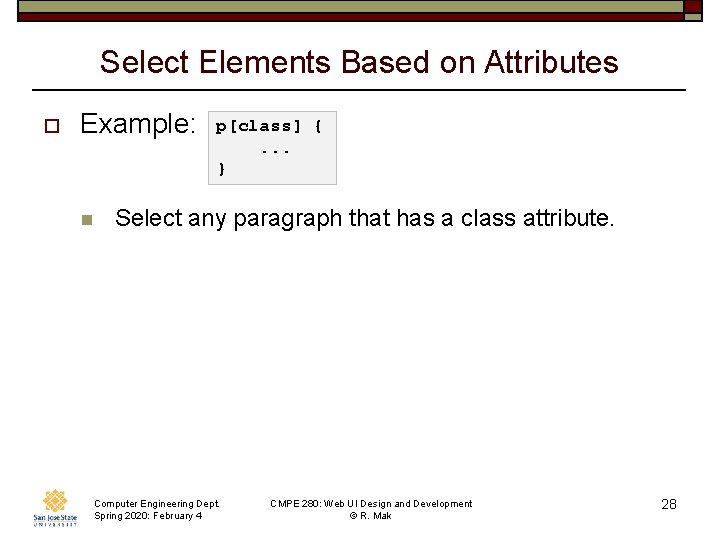 Select Elements Based on Attributes o Example: n p[class] {. . . } Select