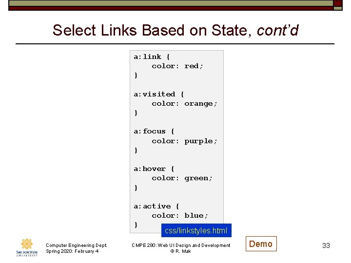 Select Links Based on State, cont’d a: link { color: red; } a: visited