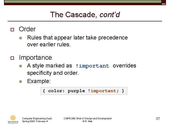 The Cascade, cont’d o Order n o Rules that appear later take precedence over