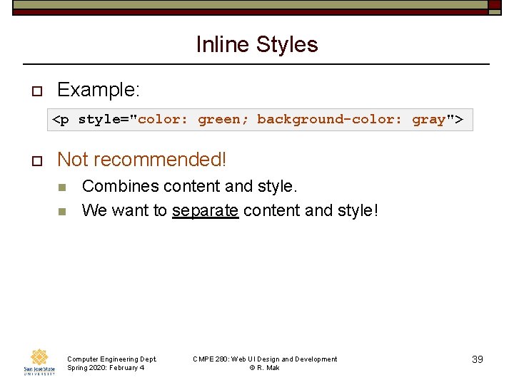 Inline Styles o Example: <p style="color: green; background-color: gray"> o Not recommended! n n