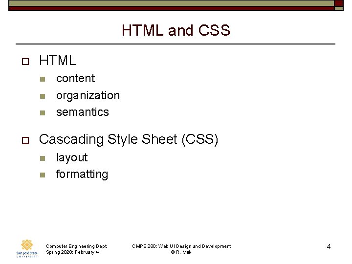 HTML and CSS o HTML n n n o content organization semantics Cascading Style