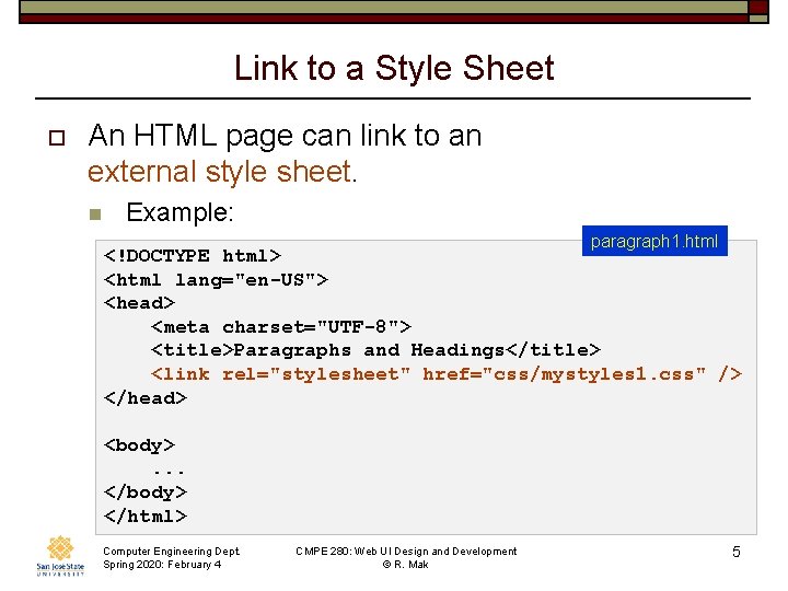 Link to a Style Sheet o An HTML page can link to an external