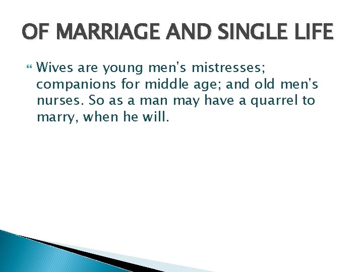 OF MARRIAGE AND SINGLE LIFE Wives are young men's mistresses; companions for middle age;
