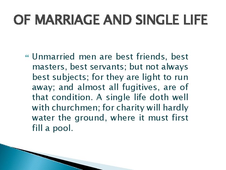 OF MARRIAGE AND SINGLE LIFE Unmarried men are best friends, best masters, best servants;