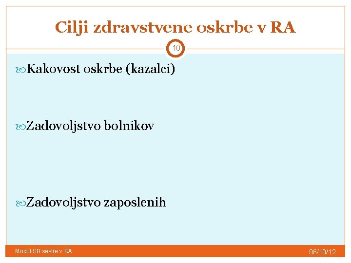 Cilji zdravstvene oskrbe v RA 10 Kakovost oskrbe (kazalci) Zadovoljstvo bolnikov Zadovoljstvo zaposlenih Modul