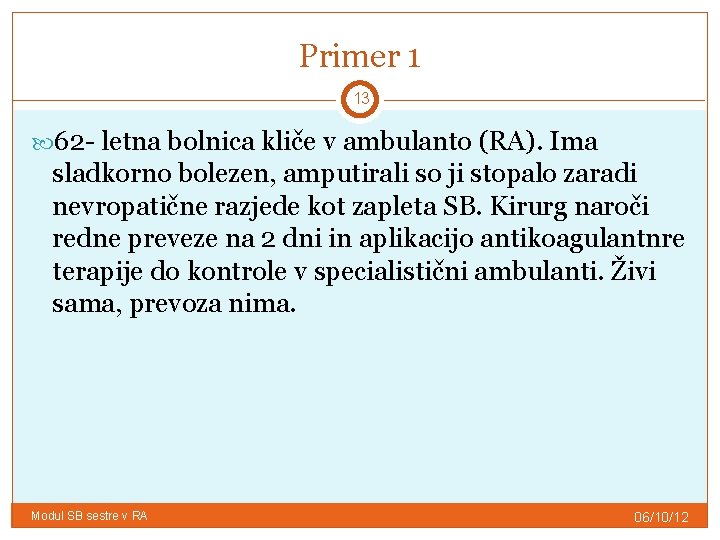 Primer 1 13 62 - letna bolnica kliče v ambulanto (RA). Ima sladkorno bolezen,