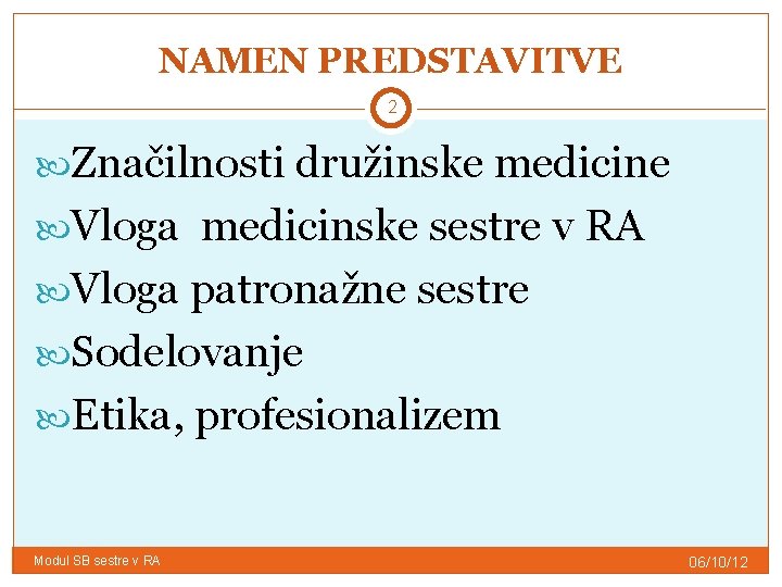 NAMEN PREDSTAVITVE 2 Značilnosti družinske medicine Vloga medicinske sestre v RA Vloga patronažne sestre