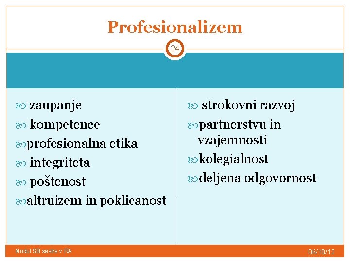 Profesionalizem 24 zaupanje strokovni razvoj kompetence partnerstvu in profesionalna etika vzajemnosti kolegialnost deljena odgovornost