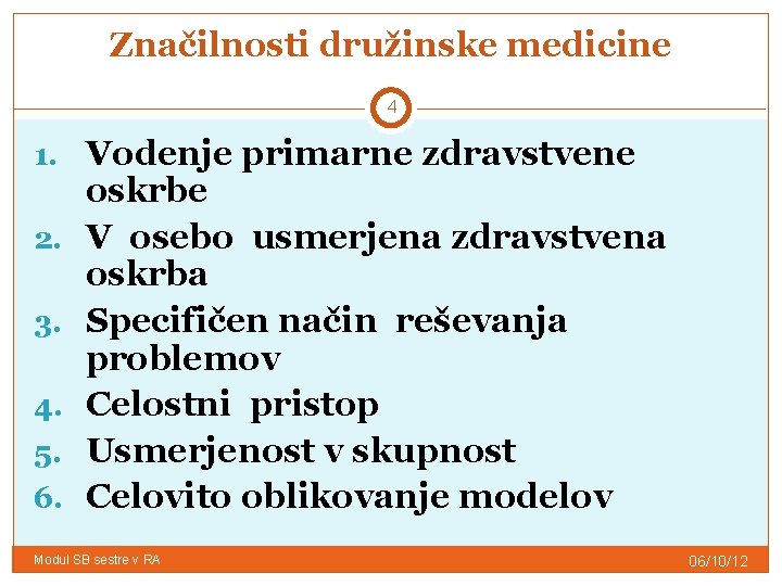 Značilnosti družinske medicine 4 1. Vodenje primarne zdravstvene 2. 3. 4. 5. 6. oskrbe