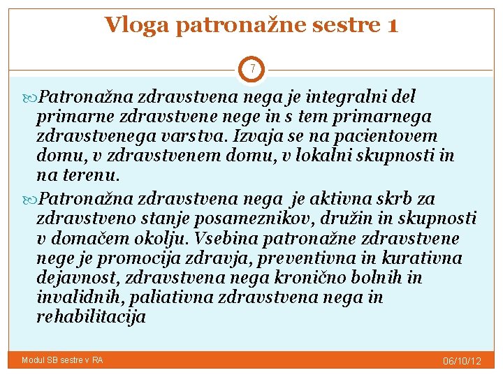 Vloga patronažne sestre 1 7 Patronažna zdravstvena nega je integralni del primarne zdravstvene nege