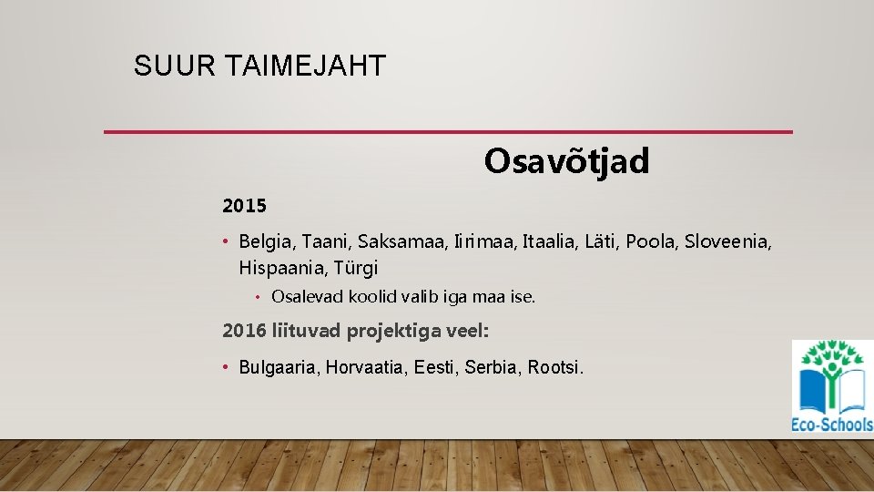 SUUR TAIMEJAHT Osavõtjad 2015 • Belgia, Taani, Saksamaa, Iirimaa, Itaalia, Läti, Poola, Sloveenia, Hispaania,