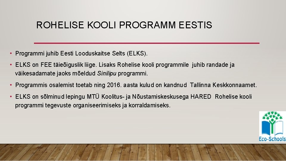 ROHELISE KOOLI PROGRAMM EESTIS • Programmi juhib Eesti Looduskaitse Selts (ELKS). • ELKS on