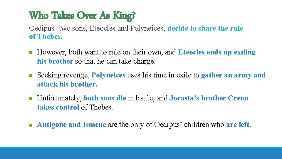 Who Takes Over As King? Oedipus’ two sons, Eteocles and Polyneices, decide to share