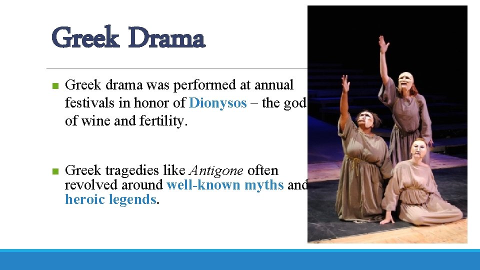 Greek Drama n Greek drama was performed at annual festivals in honor of Dionysos