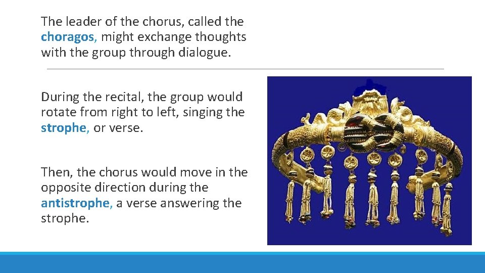 The leader of the chorus, called the choragos, might exchange thoughts with the group