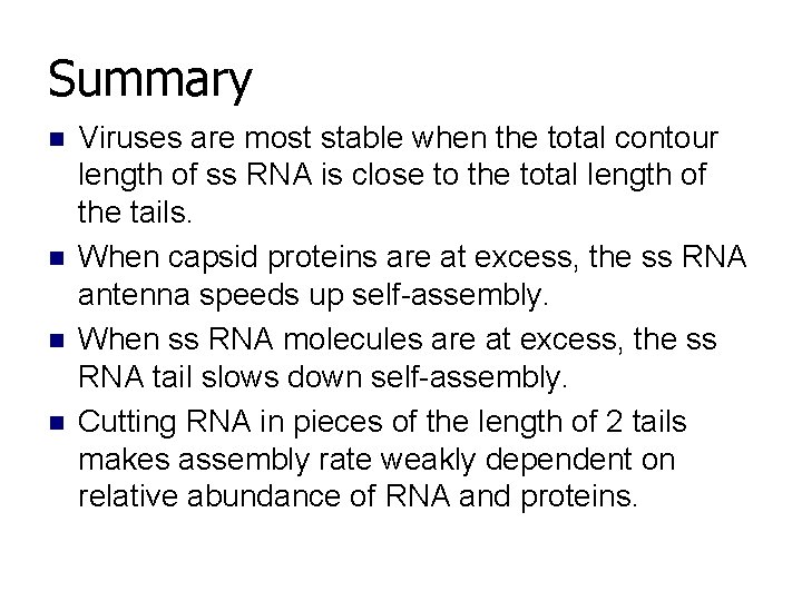 Summary n n Viruses are most stable when the total contour length of ss