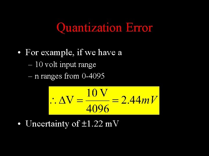 Quantization Error • For example, if we have a – 10 volt input range