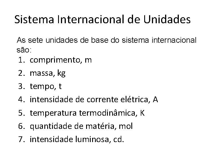 Sistema Internacional de Unidades As sete unidades de base do sistema internacional são: 1.
