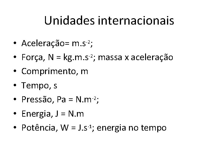 Unidades internacionais • • Aceleração= m. s-2; Força, N = kg. m. s-2; massa