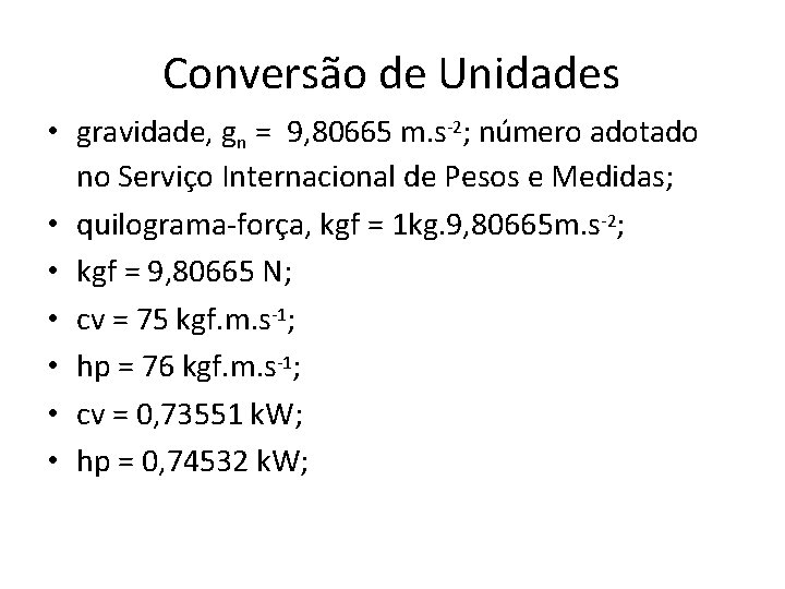 Conversão de Unidades • gravidade, gn = 9, 80665 m. s-2; número adotado no