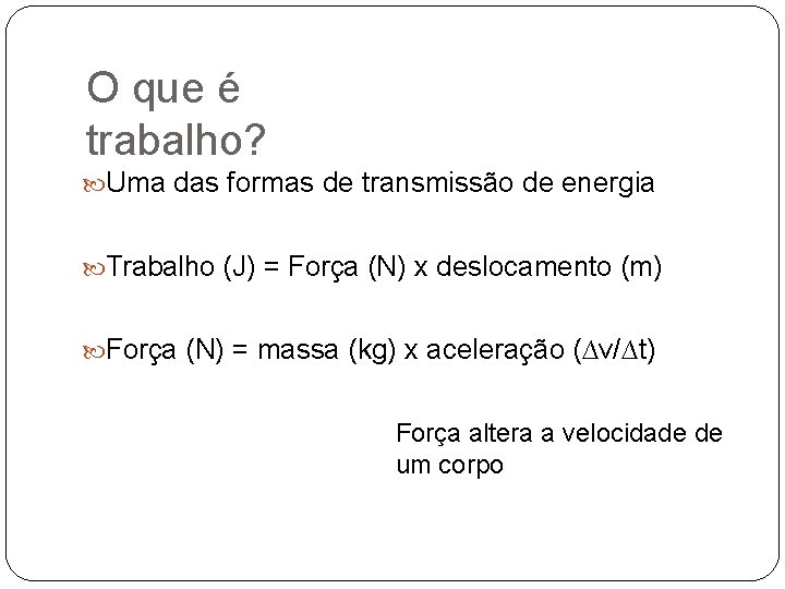 O que é trabalho? Uma das formas de transmissão de energia Trabalho (J) =