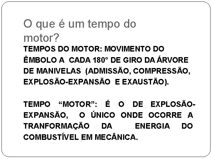 O que é um tempo do motor? TEMPOS DO MOTOR: MOVIMENTO DO ÊMBOLO A