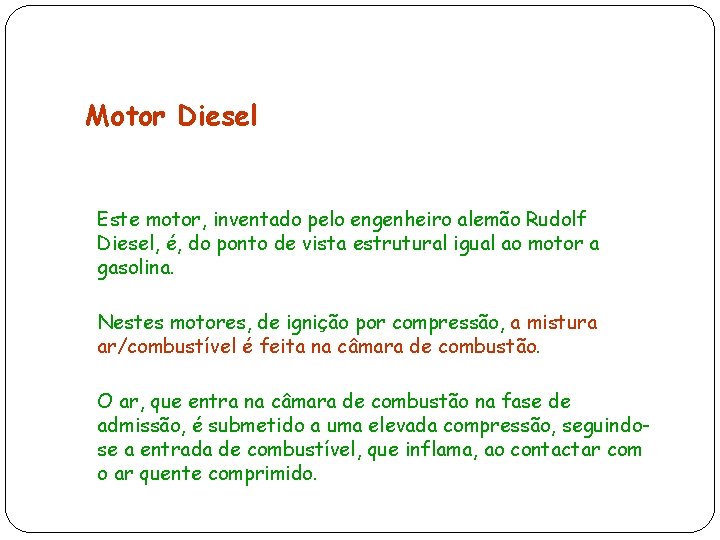 Motor Diesel Este motor, inventado pelo engenheiro alemão Rudolf Diesel, é, do ponto de
