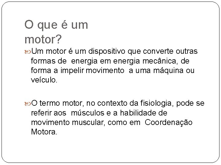 O que é um motor? Um motor é um dispositivo que converte outras formas