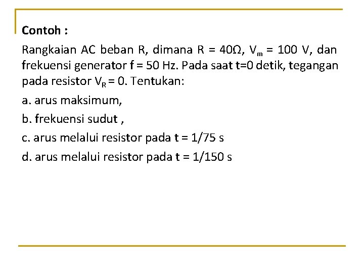 Contoh : Rangkaian AC beban R, dimana R = 40Ω, Vm = 100 V,