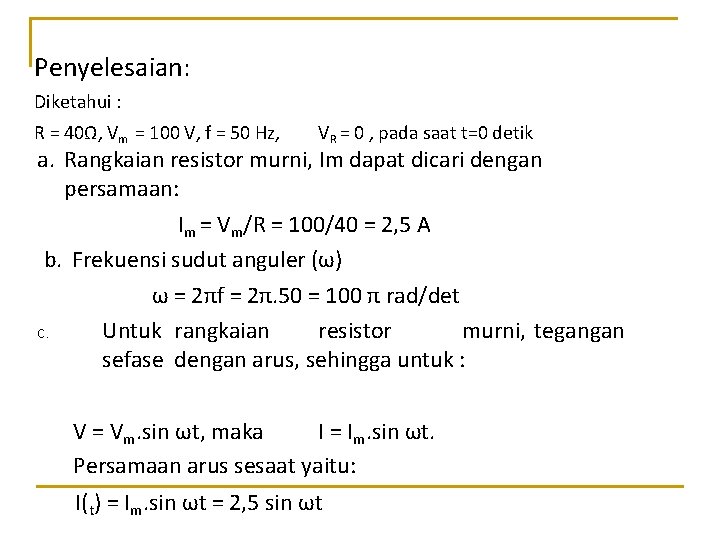 Penyelesaian: Diketahui : R = 40Ω, Vm = 100 V, f = 50 Hz,