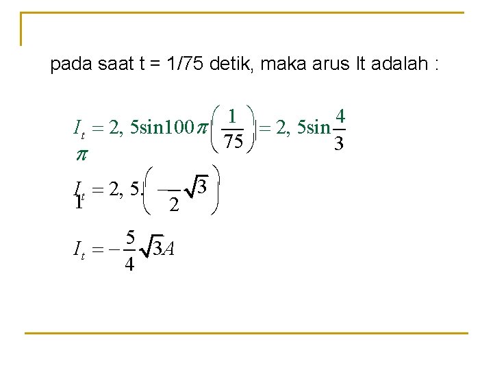 pada saat t = 1/75 detik, maka arus It adalah : 1 4 I